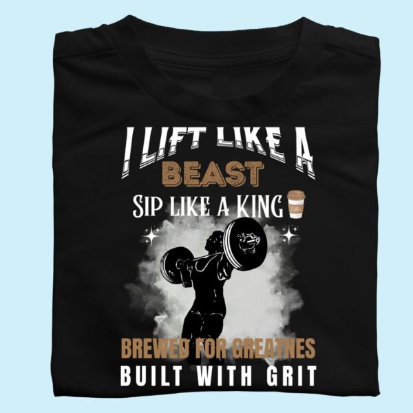I like to lift like a BEAST, SIP like a King