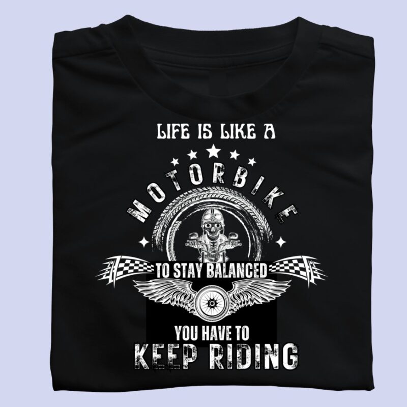 Life is Like a Motorbike- Keep riding