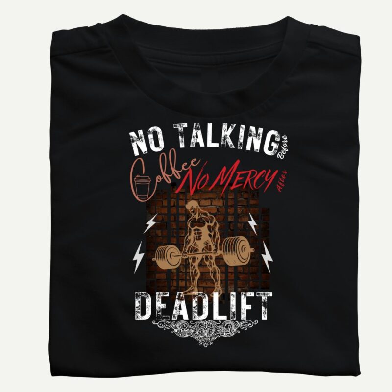 No Talking before Coffee, No Mercy After DEADLIFT